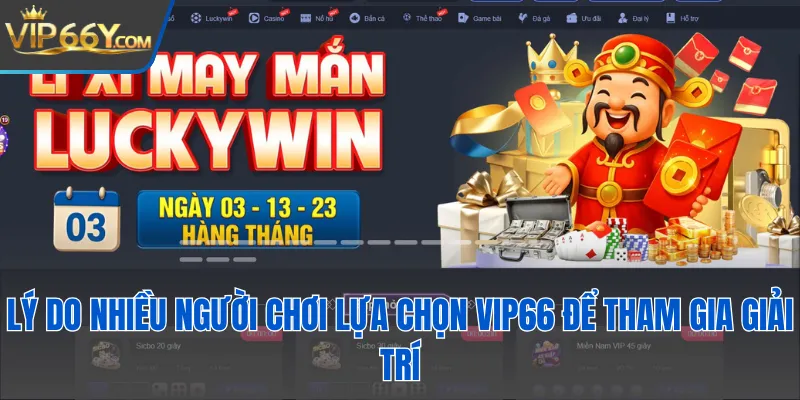 Lý do nhiều người chơi lựa chọn Vip66 để tham gia giải trí