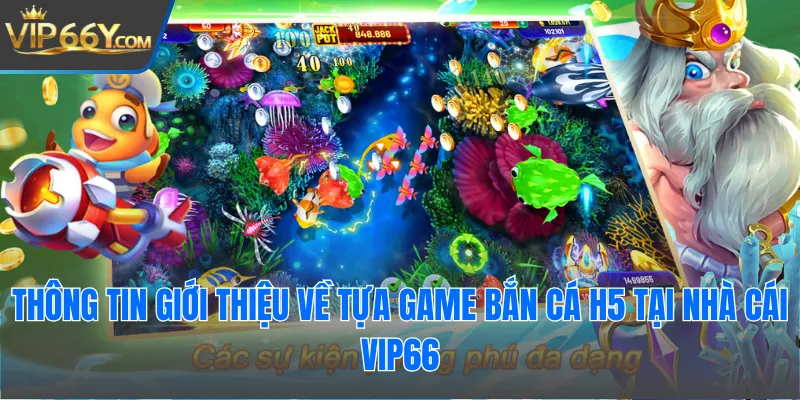 Thông tin giới thiệu về tựa game bắn cá H5 tại nhà cái Vip66